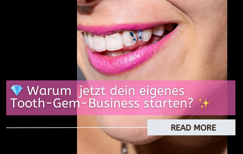Warum du jetzt dein eigenes Tooth-Gem-Business starten solltest ✨